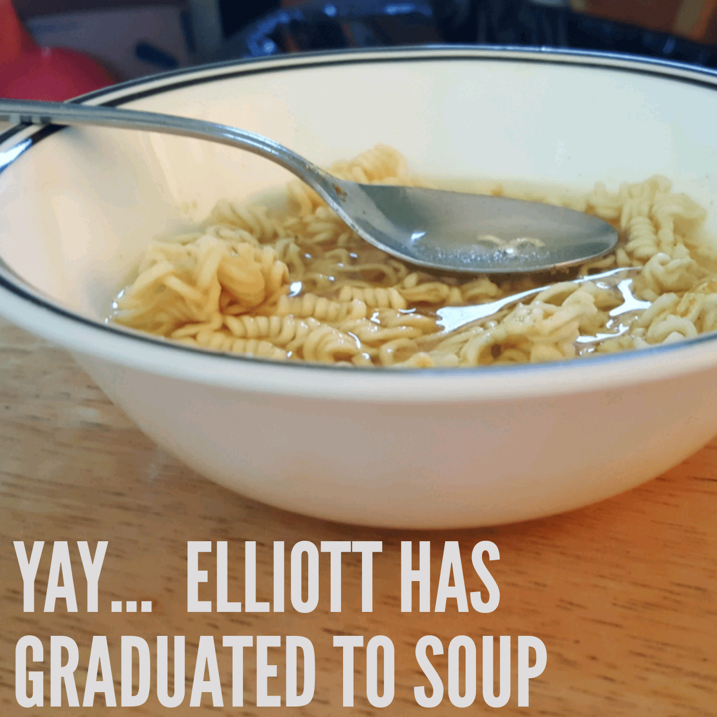 Yay... Elliott has graduated to soup