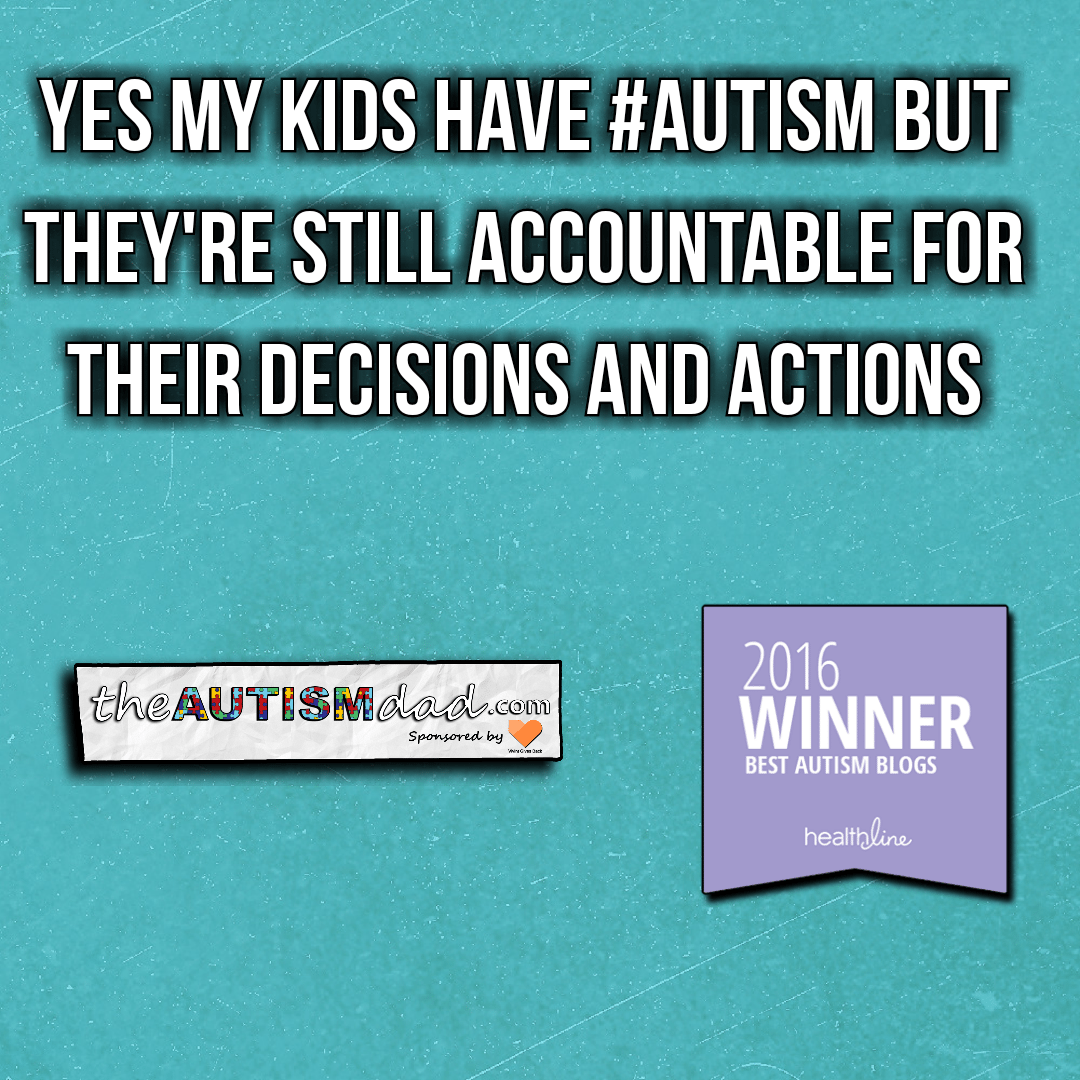 Yes my kids have #Autism but they're still accountable for their decisions and actions