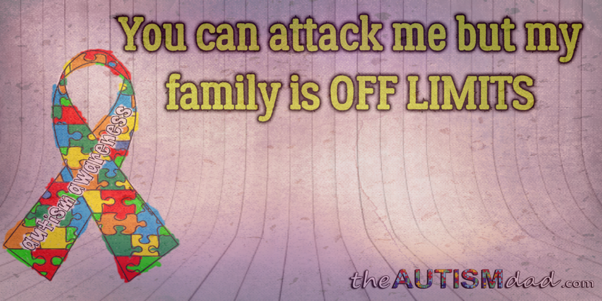 You can attack me but my family is OFF LIMITS