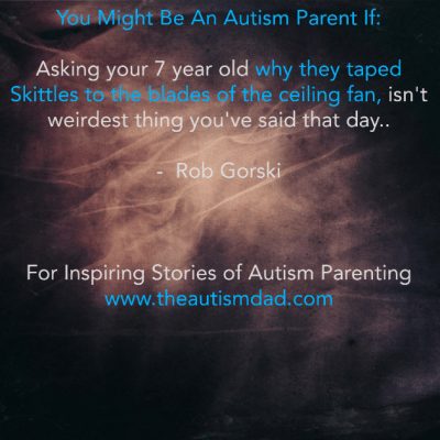 You Might Be An Autism Parent If